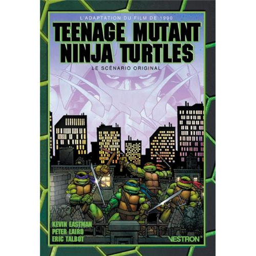 Teenage Mutant Ninja Turtles : the movie - le scénario original par Kevin Eastman (VF)